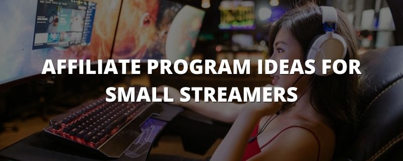 Affiliate Program Ideas For Small Streamers